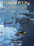 I Have A City In An Alternate World